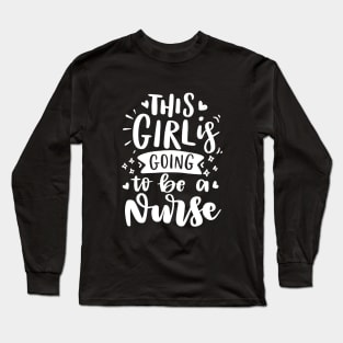 This girl is going to be a nurse - Gift For Nurse Long Sleeve T-Shirt